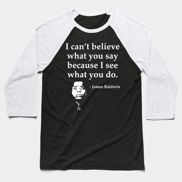 James Baldwin, I can’t believe what you say because I see what you do, Black History Baseball T-Shirt by UrbanLifeApparel